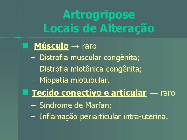 Artrogripose Locais de Alteração n Músculo → raro – – – Distrofia muscular congênita;