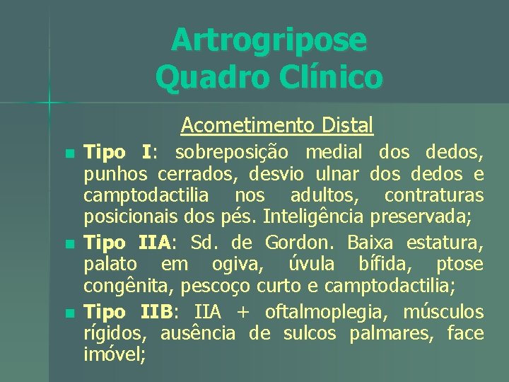 Artrogripose Quadro Clínico Acometimento Distal n n n Tipo I: sobreposição medial dos dedos,