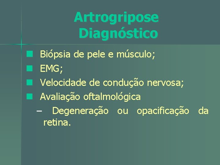 Artrogripose Diagnóstico n Biópsia de pele e músculo; n n n EMG; Velocidade de