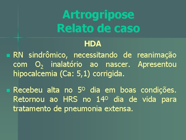 Artrogripose Relato de caso n n HDA RN sindrômico, necessitando de reanimação com O