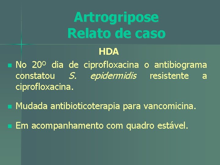Artrogripose Relato de caso n HDA No 20º dia de ciprofloxacina o antibiograma constatou