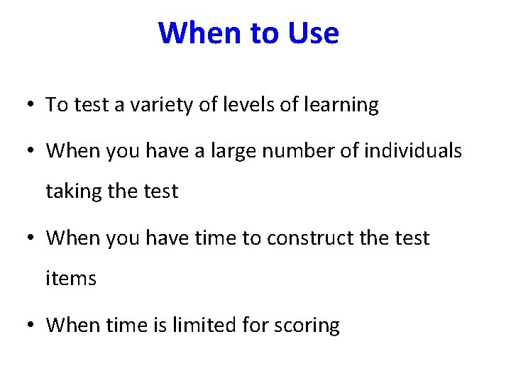 When to Use • To test a variety of levels of learning • When