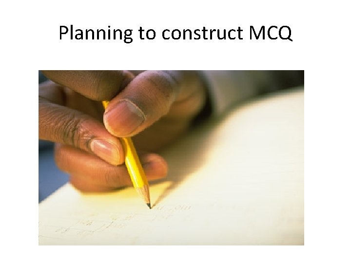 Planning to construct MCQ 