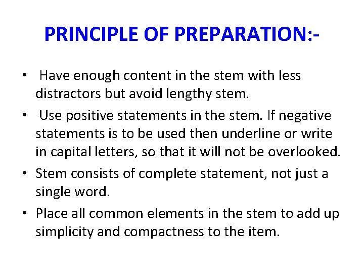 PRINCIPLE OF PREPARATION: • Have enough content in the stem with less distractors but