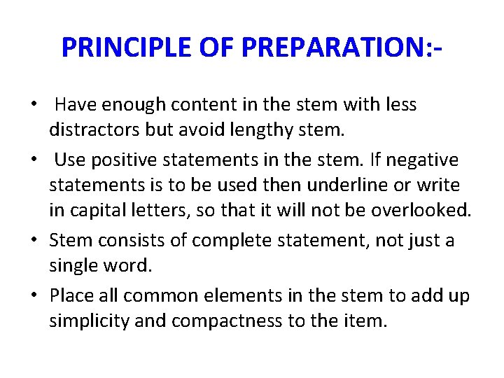 PRINCIPLE OF PREPARATION: • Have enough content in the stem with less distractors but