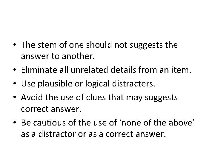  • The stem of one should not suggests the answer to another. •