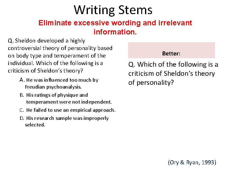 Writing Stems Eliminate excessive wording and irrelevant information. Q. Sheldon developed a highly controversial