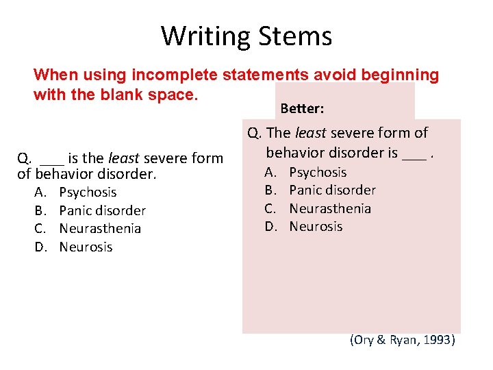 Writing Stems When using incomplete statements avoid beginning with the blank space. Better: Q.