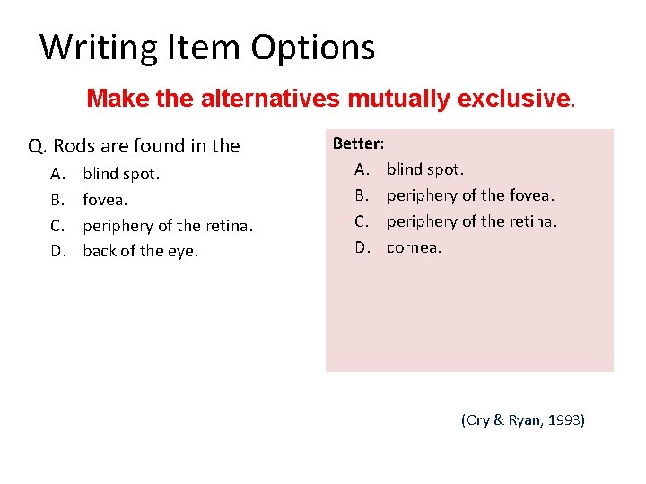 Writing Item Options Make the alternatives mutually exclusive. Q. Rods are found in the