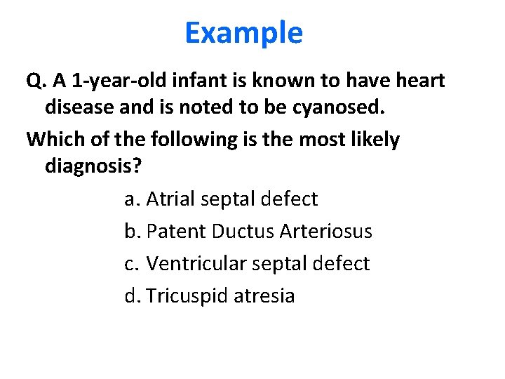 Example Q. A 1 -year-old infant is known to have heart disease and is