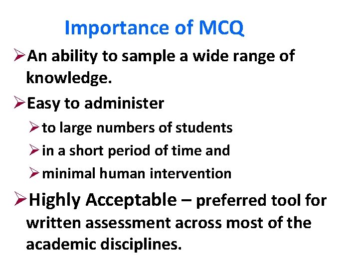 Importance of MCQ ØAn ability to sample a wide range of knowledge. ØEasy to