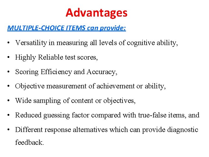 Advantages MULTIPLE-CHOICE ITEMS can provide: • Versatility in measuring all levels of cognitive ability,