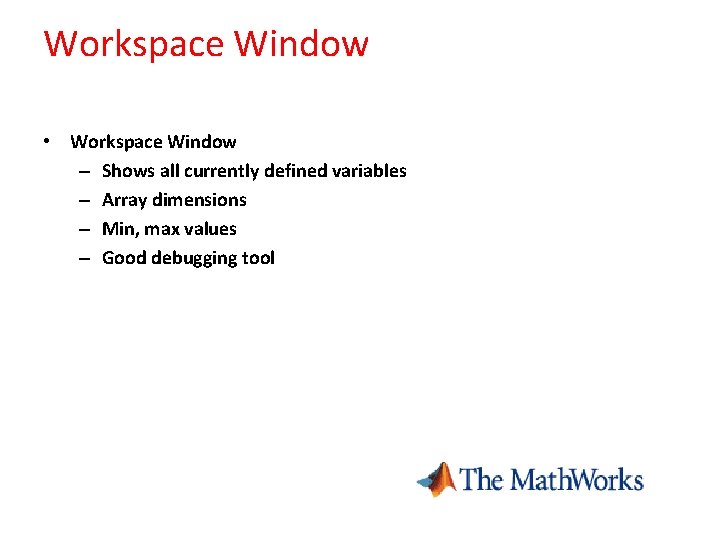 Workspace Window • Workspace Window – Shows all currently defined variables – Array dimensions