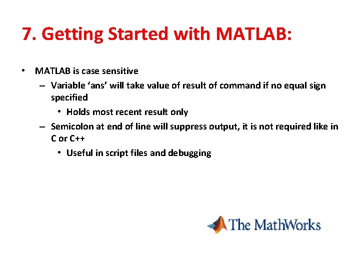 7. Getting Started with MATLAB: • MATLAB is case sensitive – Variable ‘ans’ will