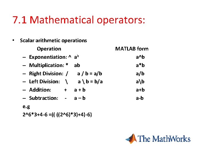 7. 1 Mathematical operators: • Scalar arithmetic operations Operation – Exponentiation: ^ ab –