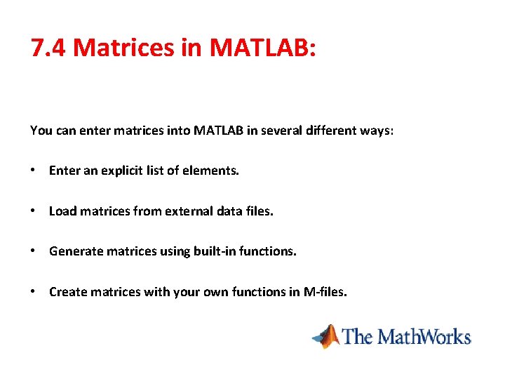 7. 4 Matrices in MATLAB: You can enter matrices into MATLAB in several different