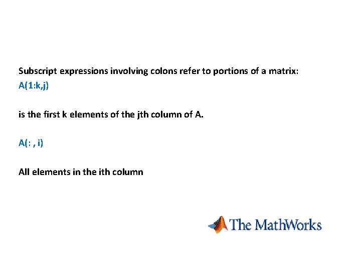 Subscript expressions involving colons refer to portions of a matrix: A(1: k, j) is