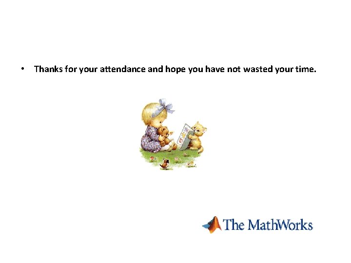  • Thanks for your attendance and hope you have not wasted your time.