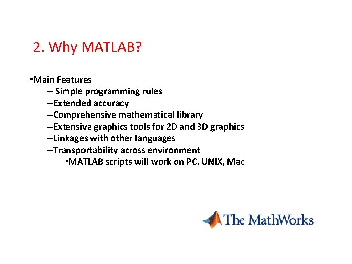 2. Why MATLAB? • Main Features – Simple programming rules –Extended accuracy –Comprehensive mathematical