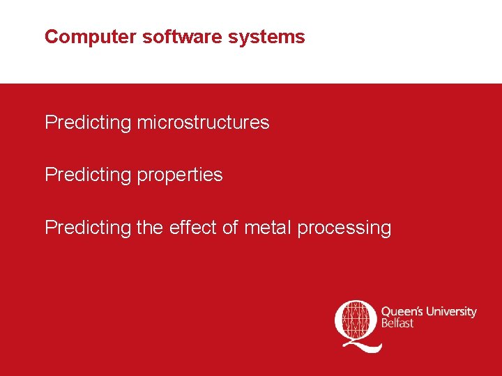 Computer software systems Predicting microstructures Predicting properties Predicting the effect of metal processing 