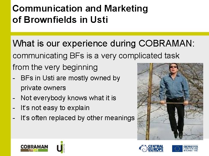 Communication and Marketing of Brownfields in Usti What is our experience during COBRAMAN: communicating Communication and Marketing of Brownfields in Usti What is our experience during COBRAMAN: communicating