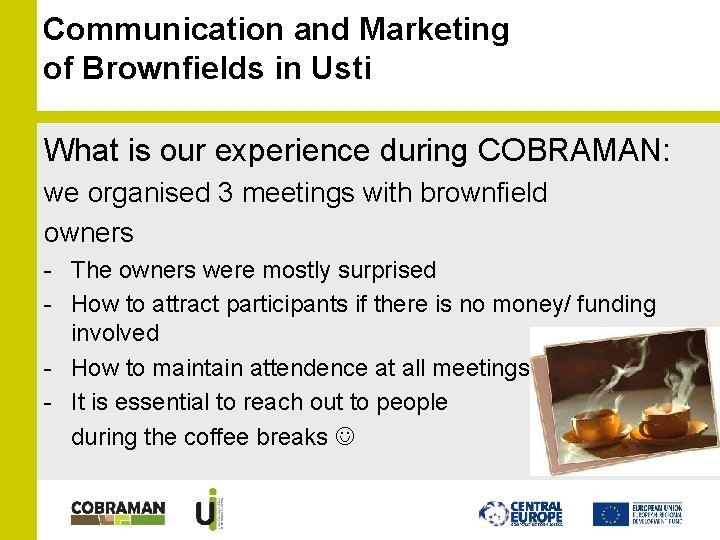 Communication and Marketing of Brownfields in Usti What is our experience during COBRAMAN: we Communication and Marketing of Brownfields in Usti What is our experience during COBRAMAN: we