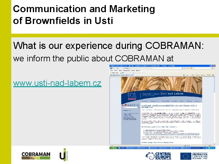 Communication and Marketing of Brownfields in Usti What is our experience during COBRAMAN: we Communication and Marketing of Brownfields in Usti What is our experience during COBRAMAN: we