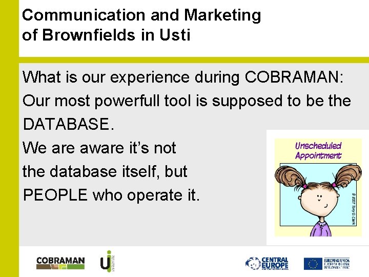 Communication and Marketing of Brownfields in Usti What is our experience during COBRAMAN: Our Communication and Marketing of Brownfields in Usti What is our experience during COBRAMAN: Our