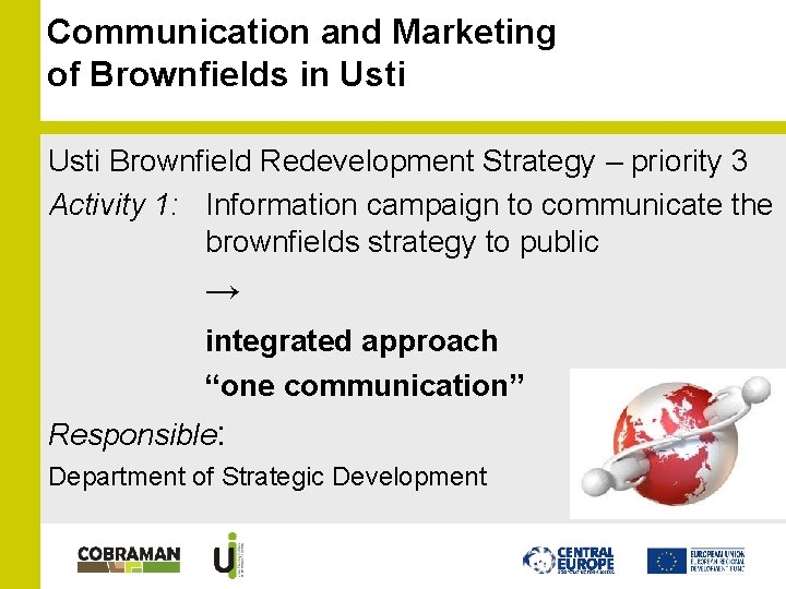 Communication and Marketing of Brownfields in Usti Brownfield Redevelopment Strategy – priority 3 Activity Communication and Marketing of Brownfields in Usti Brownfield Redevelopment Strategy – priority 3 Activity