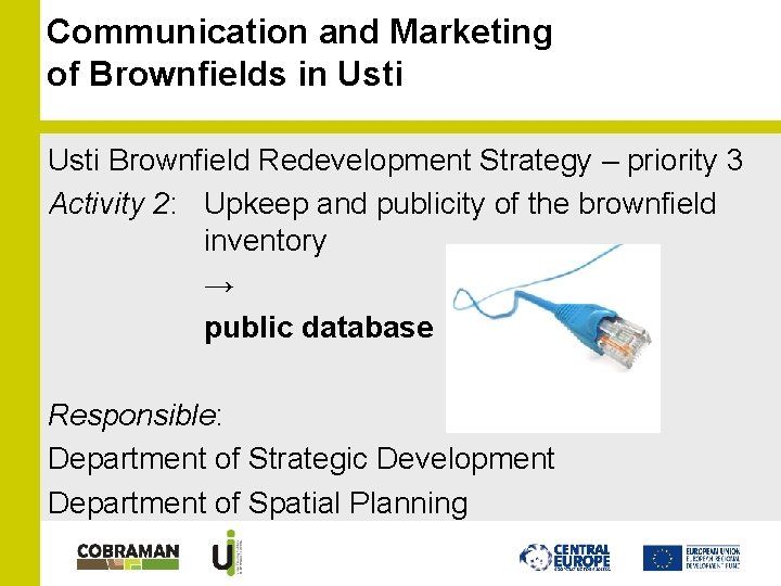 Communication and Marketing of Brownfields in Usti Brownfield Redevelopment Strategy – priority 3 Activity Communication and Marketing of Brownfields in Usti Brownfield Redevelopment Strategy – priority 3 Activity
