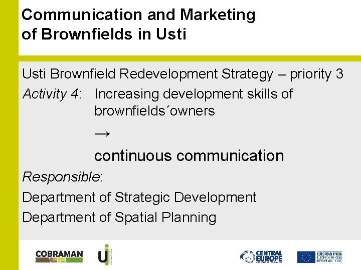 Communication and Marketing of Brownfields in Usti Brownfield Redevelopment Strategy – priority 3 Activity Communication and Marketing of Brownfields in Usti Brownfield Redevelopment Strategy – priority 3 Activity