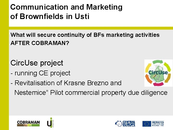 Communication and Marketing of Brownfields in Usti What will secure continuity of BFs marketing Communication and Marketing of Brownfields in Usti What will secure continuity of BFs marketing