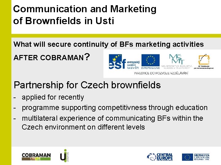 Communication and Marketing of Brownfields in Usti What will secure continuity of BFs marketing Communication and Marketing of Brownfields in Usti What will secure continuity of BFs marketing