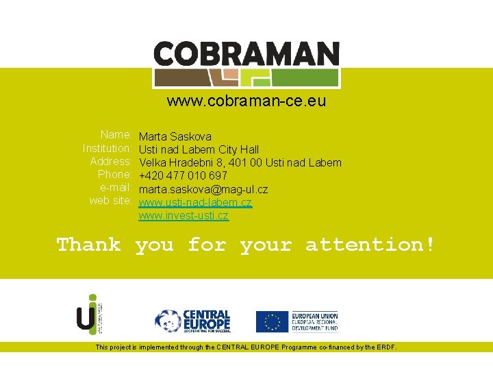 www. cobraman-ce. eu Name: Institution: Address: Phone: e-mail: web site: Marta Saskova Usti nad www. cobraman-ce. eu Name: Institution: Address: Phone: e-mail: web site: Marta Saskova Usti nad
