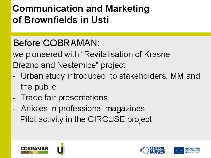 Communication and Marketing of Brownfields in Usti Before COBRAMAN: we pioneered with “Revitalisation of Communication and Marketing of Brownfields in Usti Before COBRAMAN: we pioneered with “Revitalisation of
