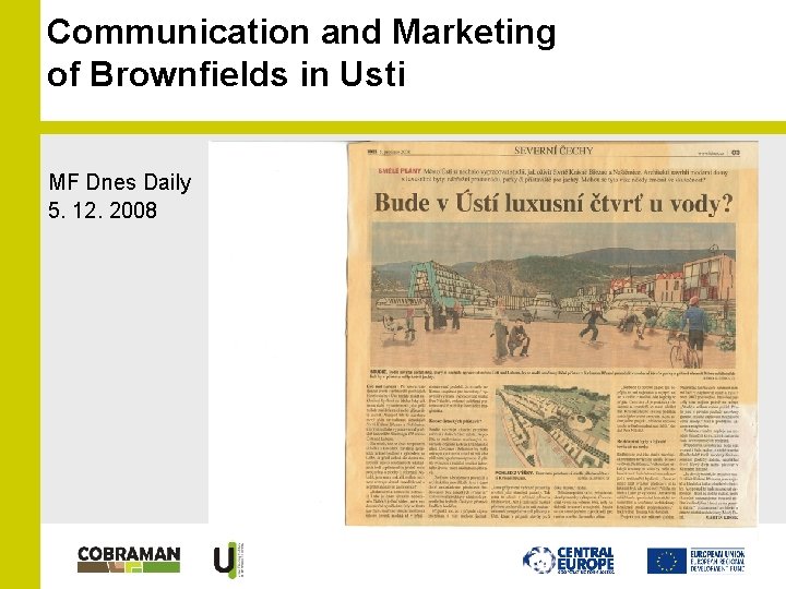 Communication and Marketing of Brownfields in Usti MF Dnes Daily 5. 12. 2008 Communication and Marketing of Brownfields in Usti MF Dnes Daily 5. 12. 2008