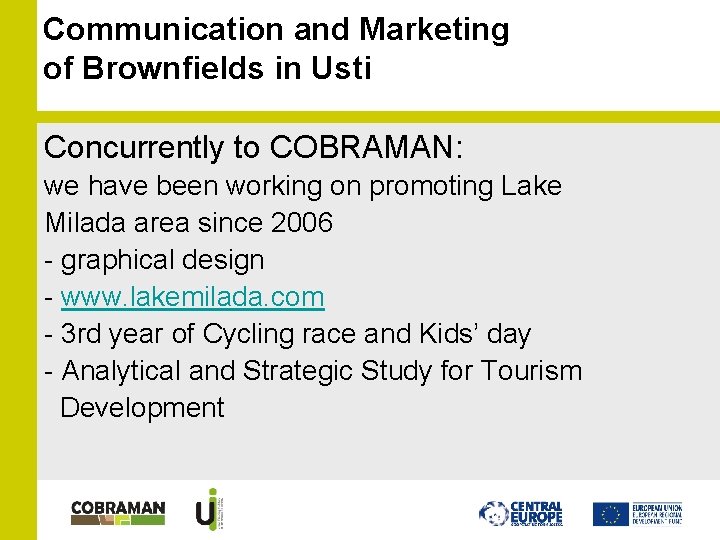 Communication and Marketing of Brownfields in Usti Concurrently to COBRAMAN: we have been working Communication and Marketing of Brownfields in Usti Concurrently to COBRAMAN: we have been working