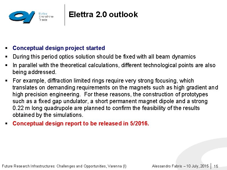 Elettra 2. 0 outlook § Conceptual design project started § During this period optics