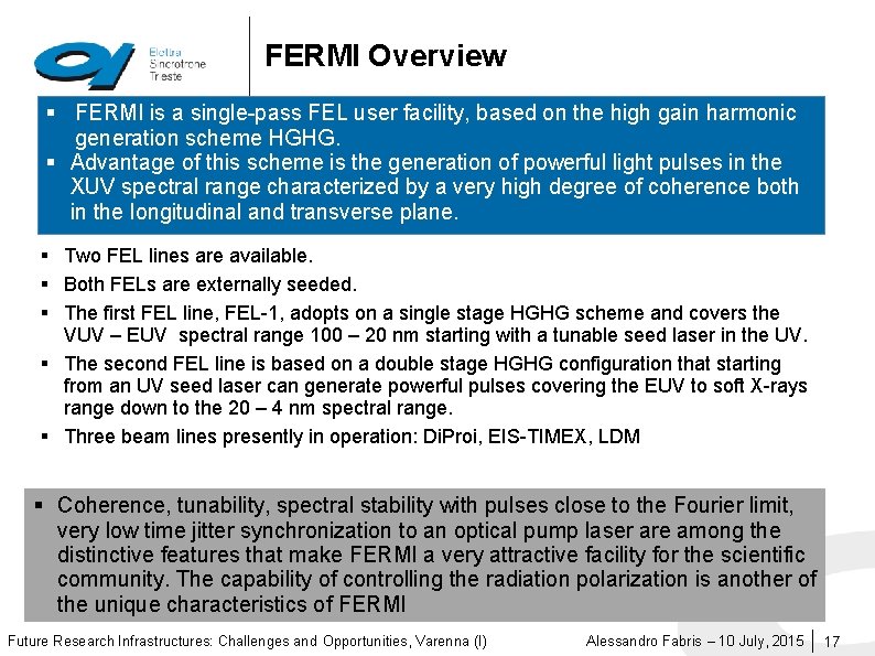 FERMI Overview § FERMI is a single-pass FEL user facility, based on the high