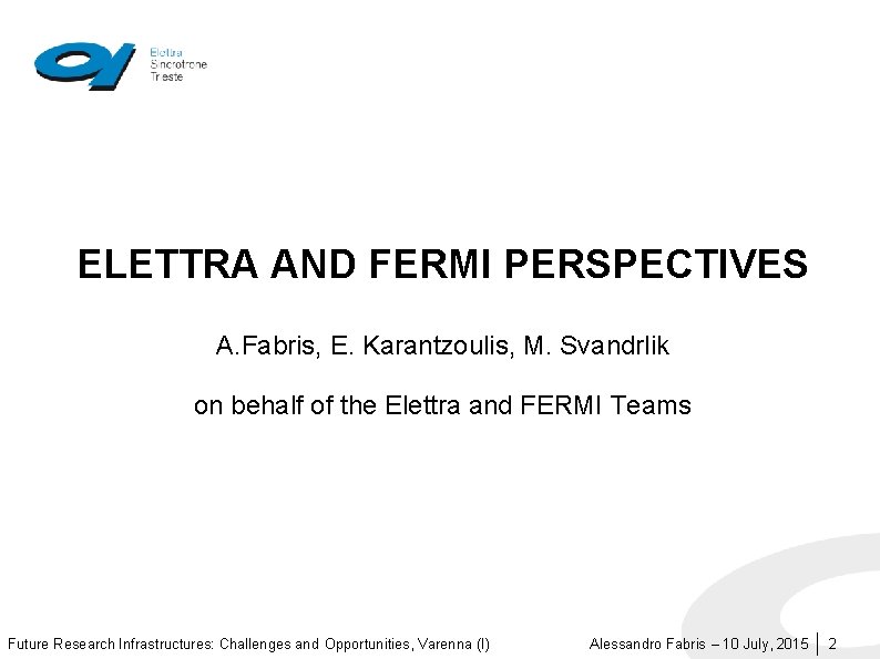 ELETTRA AND FERMI PERSPECTIVES A. Fabris, E. Karantzoulis, M. Svandrlik on behalf of the