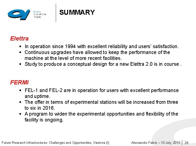 SUMMARY Elettra § In operation since 1994 with excellent reliability and users’ satisfaction. §