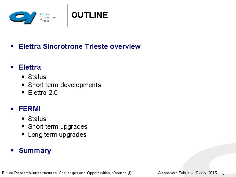 OUTLINE § Elettra Sincrotrone Trieste overview § Elettra § Status § Short term developments