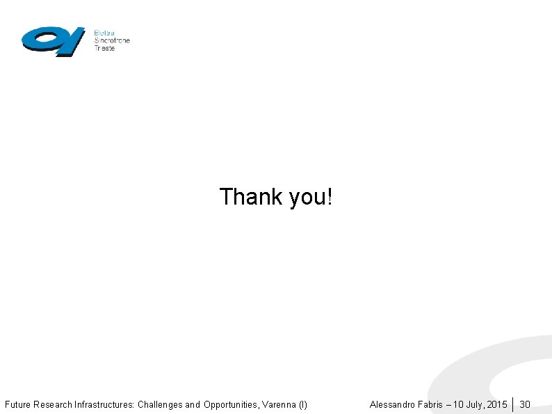 Thank you! Future Research Infrastructures: Challenges and Opportunities, Varenna (I) Alessandro Fabris – 10