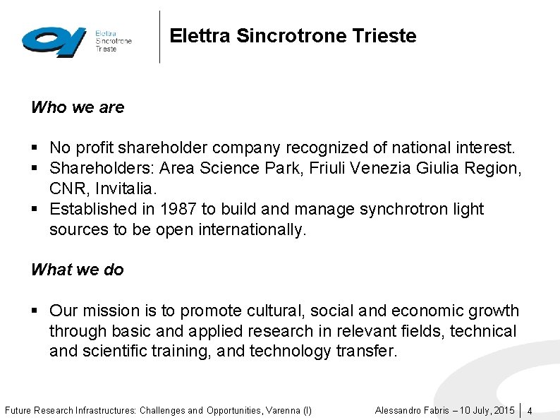 Elettra Sincrotrone Trieste Who we are § No profit shareholder company recognized of national