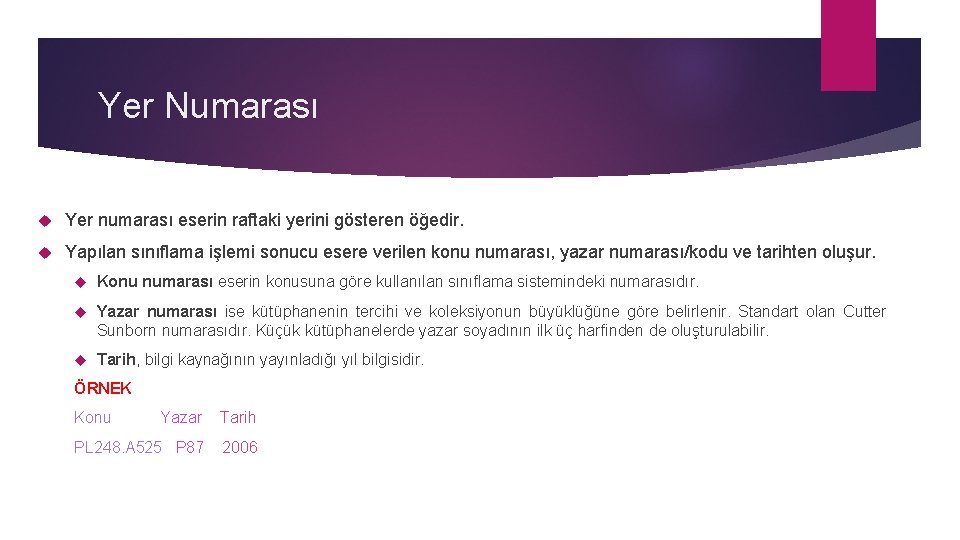 Yer Numarası Yer numarası eserin raftaki yerini gösteren öğedir. Yapılan sınıflama işlemi sonucu esere