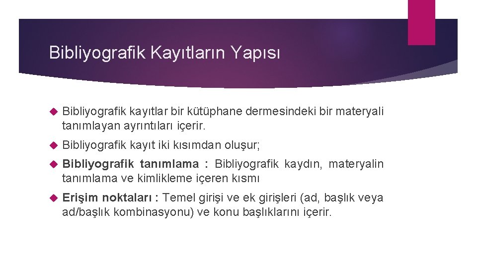 Bibliyografik Kayıtların Yapısı Bibliyografik kayıtlar bir kütüphane dermesindeki bir materyali tanımlayan ayrıntıları içerir. Bibliyografik