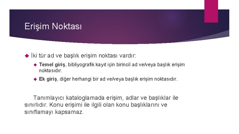 Erişim Noktası İki tür ad ve başlık erişim noktası vardır: Temel giriş, bibliyografik kayıt