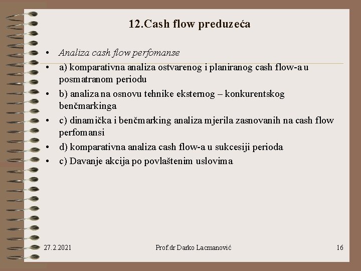 12. Cash flow preduzeća • Analiza cash flow perfomanse • a) komparativna analiza ostvarenog