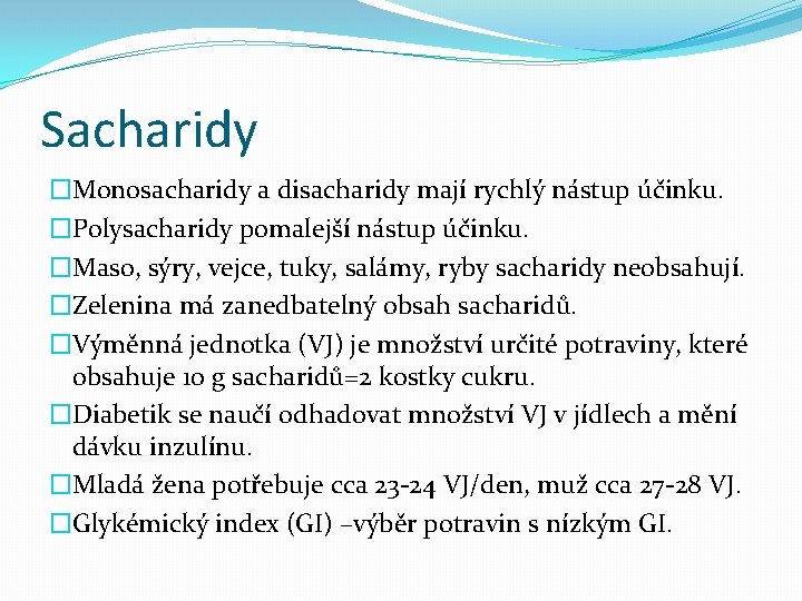 Sacharidy �Monosacharidy a disacharidy mají rychlý nástup účinku. �Polysacharidy pomalejší nástup účinku. �Maso, sýry,