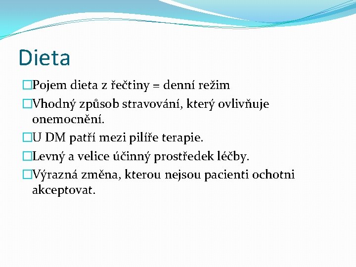 Dieta �Pojem dieta z řečtiny = denní režim �Vhodný způsob stravování, který ovlivňuje onemocnění.